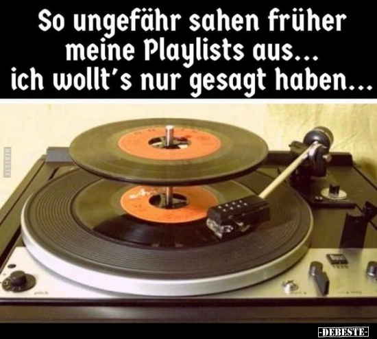 So ungefähr sahen früher meine Playlists aus... ich wollt’s nur gesagt haben...