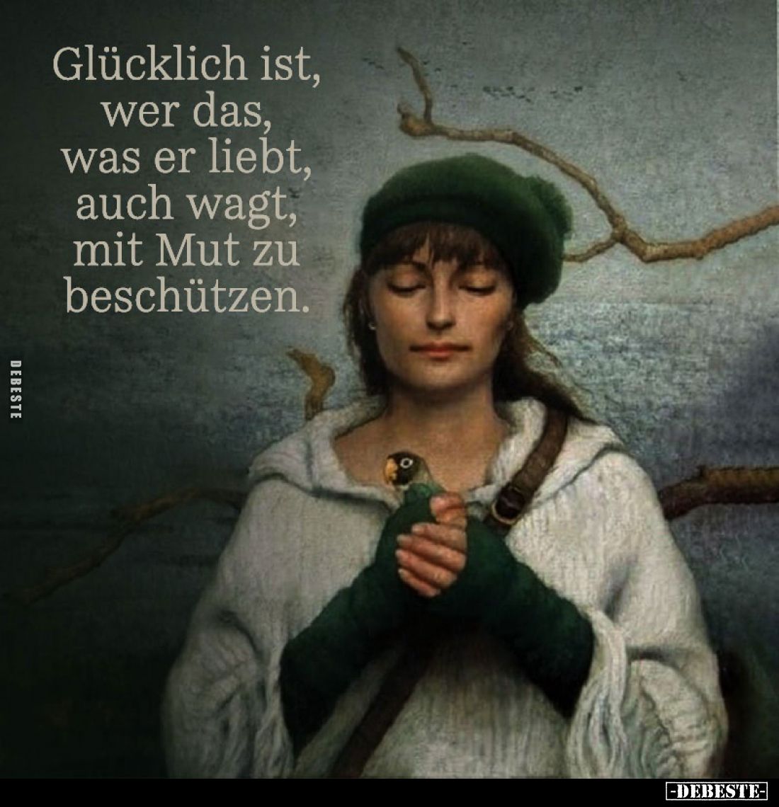 Glücklich ist, wer das, was er liebt, auch wagt, mit Mut zu beschützen.