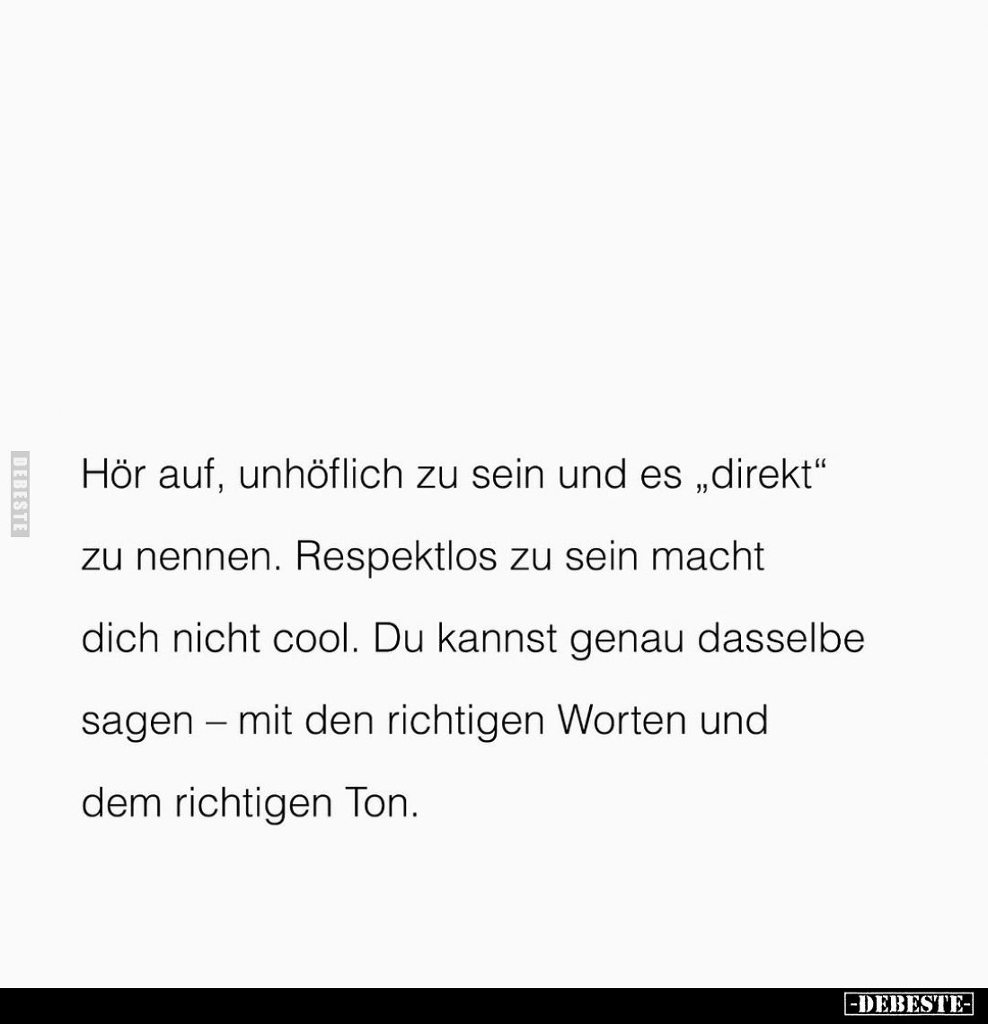 Hör auf, unhöflich zu sein und es „direkt" zu nennen. Respektlos zu sein macht dich nicht cool. Du kannst genau dasselbe...