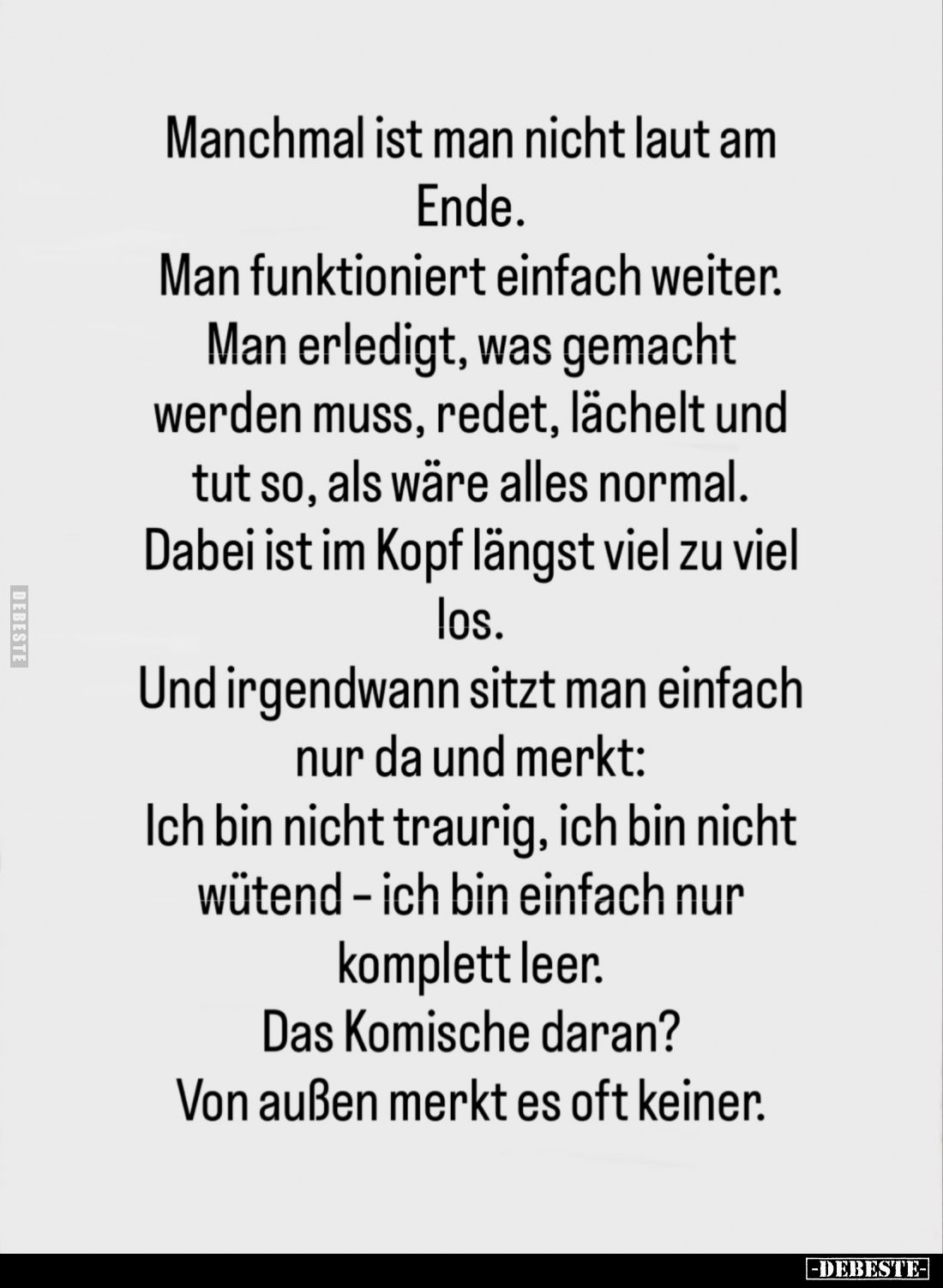Manchmal ist man nicht laut am Ende.
Man funktioniert einfach weiter. Man erledigt, was gemacht werden muss, redet, lächelt ...