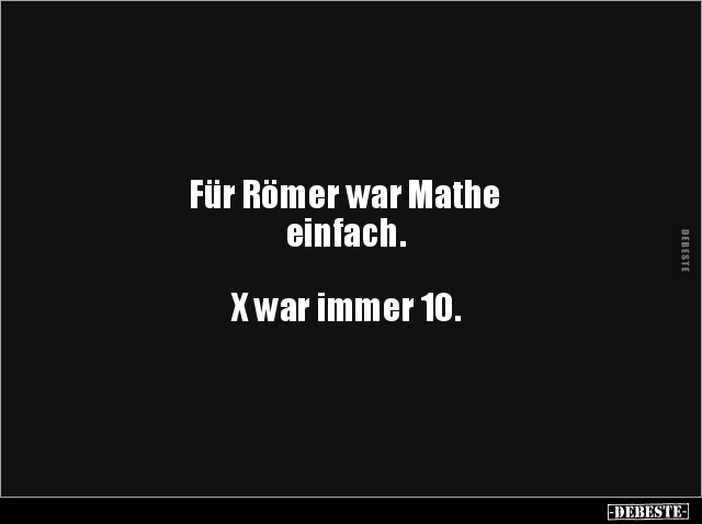 Für Römer war Mathe einfach. X war immer 10... - Lustige Bilder | DEBESTE.de