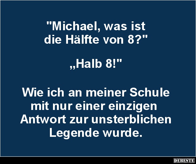 Michael, was ist die Hälfte von 8? - Lustige Bilder | DEBESTE.de