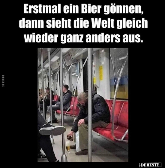 Erstmal ein Bier gönnen, dann sieht die Welt gleich wieder.. - Lustige Bilder | DEBESTE.de