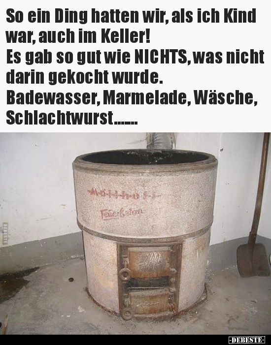 So ein Ding hatten wir, als ich Kind war, auch im..