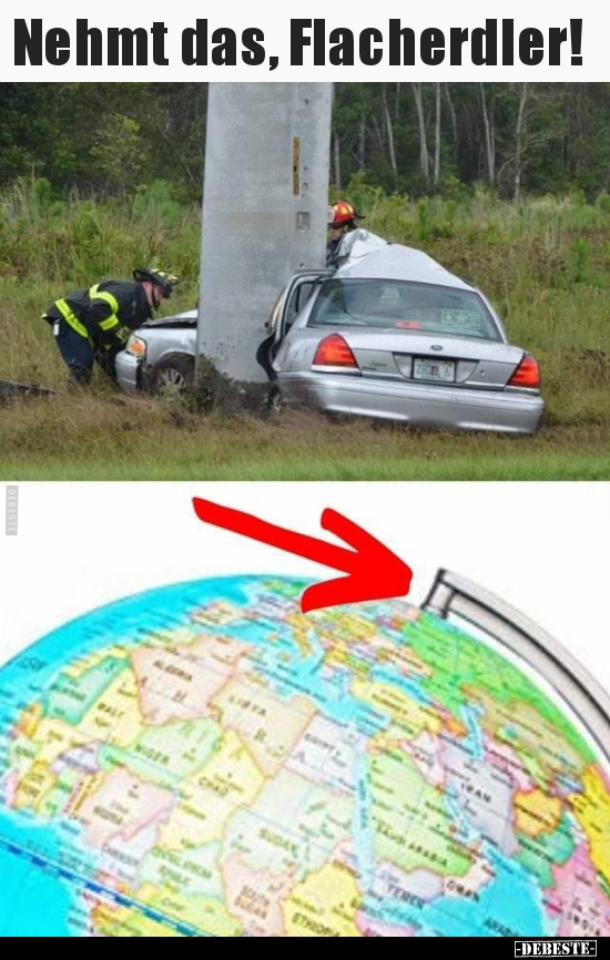 Nehmt das, Flacherdler!..