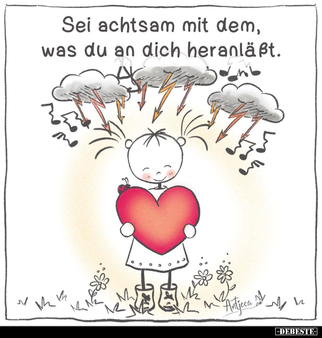 Sei achtsam mit dem, was du an dich heranläßt.