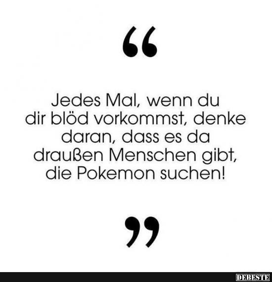 Jedes Mal, wenn du dir blöd vorkommst..