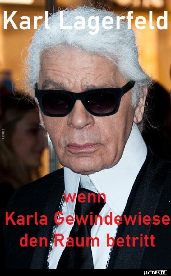 Karl Lagerfeld, wenn Karla Gewindewiese den Raum.. - Lustige Bilder | DEBESTE.de