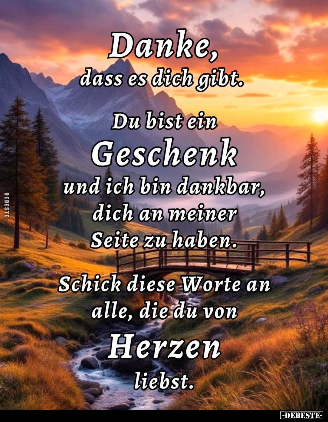 Danke, dass es dich gibt.
Du bist ein Geschenk und ich bin dankbar, dich an meiner Seite zu haben.
Schick diese Worte an al...