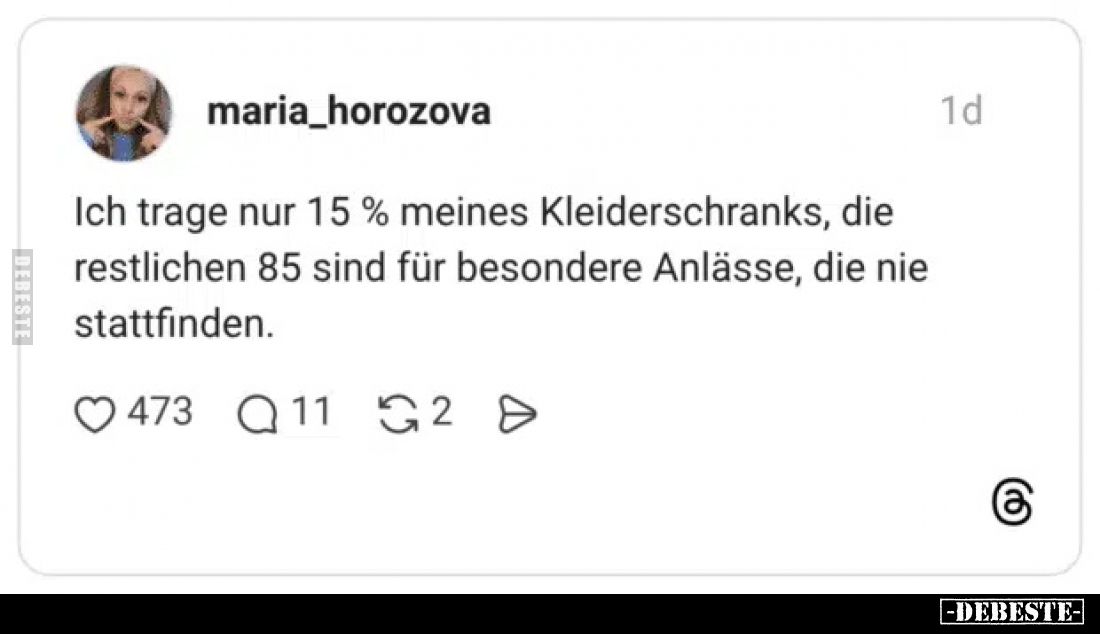 Ich trage nur 15% meines Kleiderschranks, die restlichen 85 sind für besondere Anlässe, die nie stattfinden.
