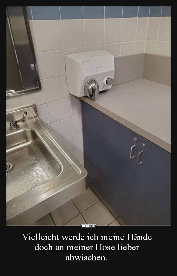 Vielleicht werde ich meine Hände doch an meiner Hose..