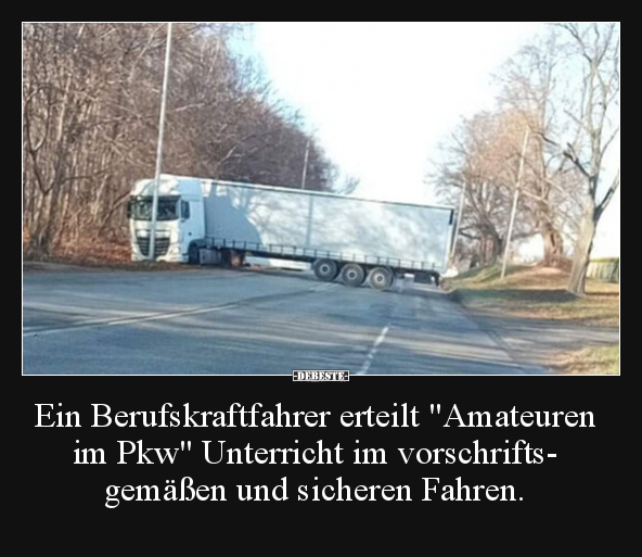 Ein Berufskraftfahrer erteilt "Amateuren im Pkw".. - Lustige Bilder | DEBESTE.de
