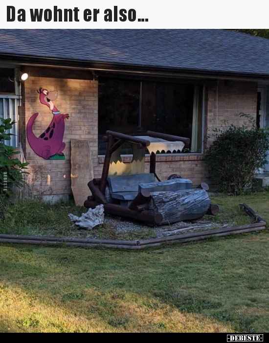 Da wohnt er also...