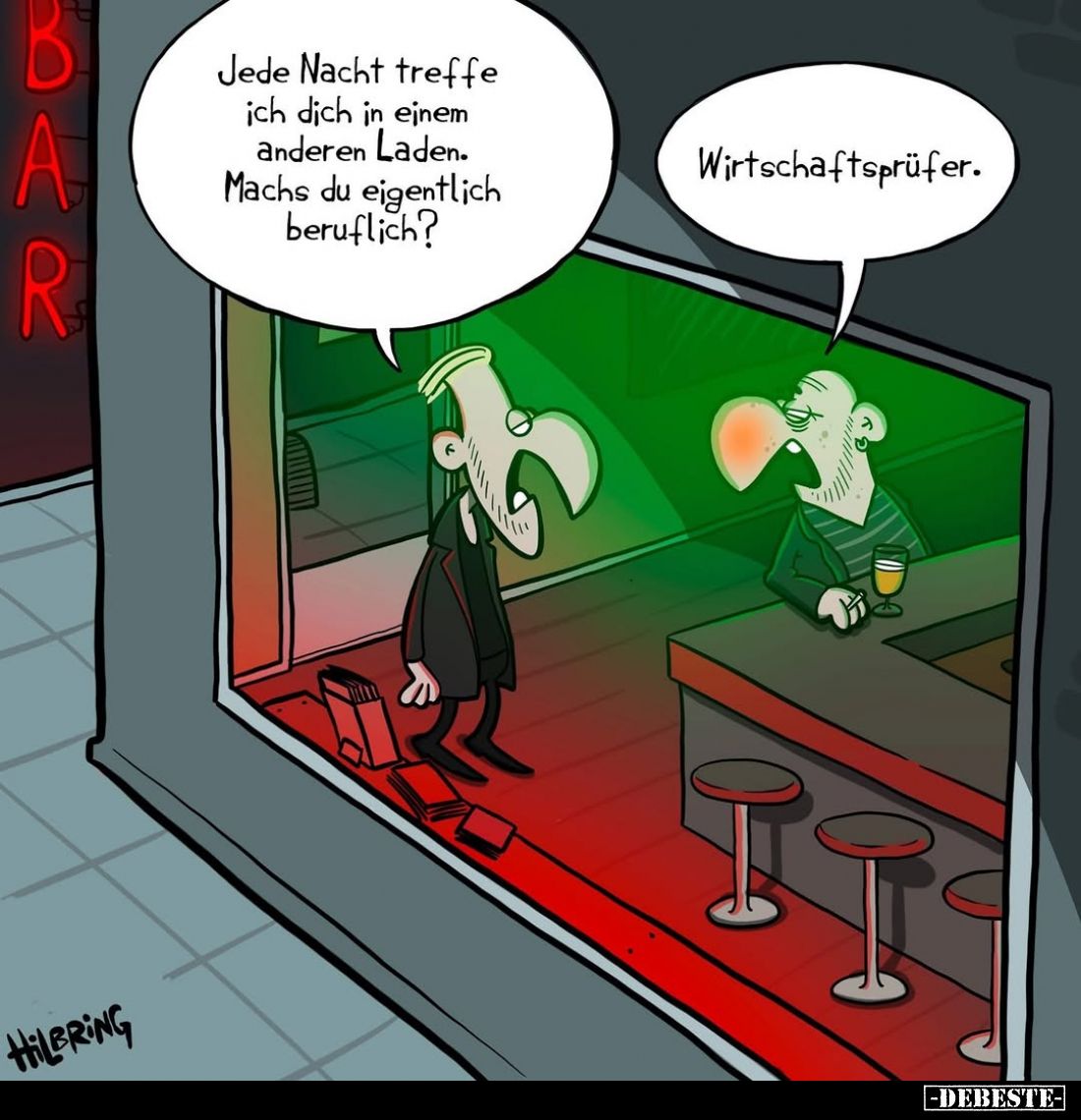 Jede Nacht treffe ich dich in einem anderen Laden. Machs du eigentlich beruflich? -
Wirtschaftsprüfer.