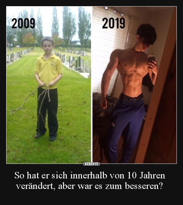 So hat er sich innerhalb von 10 Jahren verändert, aber war..