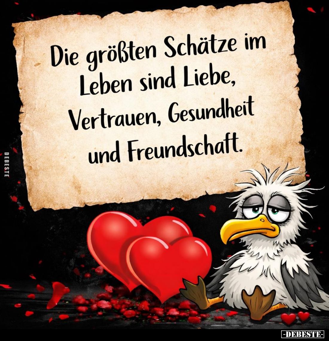 Die größten Schätze im Leben sind Liebe, Vertrauen, Gesundheit und Freundschaft.