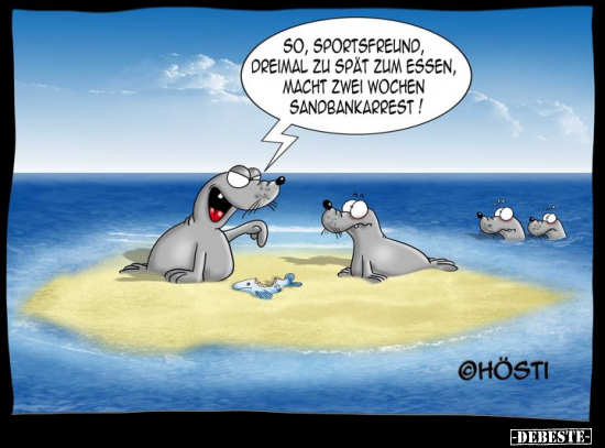 So, Sportsfreund, dreimal zu spät zum Essen, macht zwei..