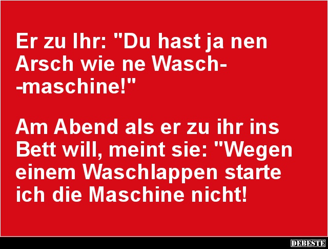 Du hast ja nen Arsch wie ne Waschmaschine!.. - Lustige Bilder | DEBESTE.de