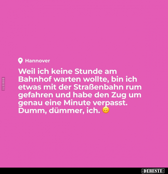 Weil ich keine Stunde am Bahnhof warten wollte, bin ich.. - Lustige Bilder | DEBESTE.de