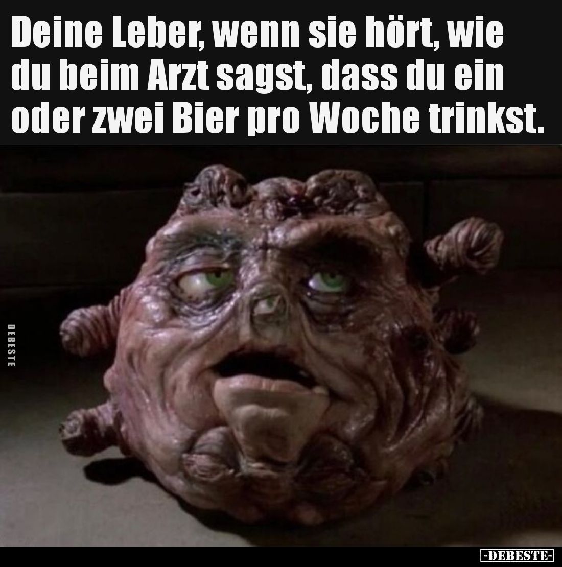 Deine Leber, wenn sie hört, wie du beim Arzt sagst, dass du ein oder zwei Bier pro Woche trinkst.