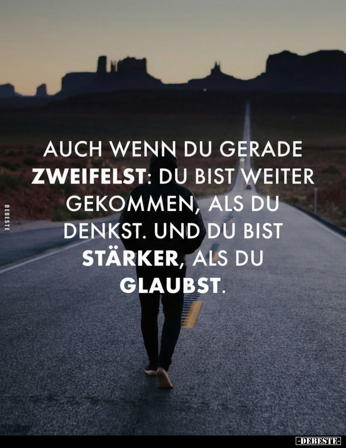 Auch wenn du gerade zweifelst: Du bist weiter gekommen, als du denkst. Und du bist stärker, als du glaubst.