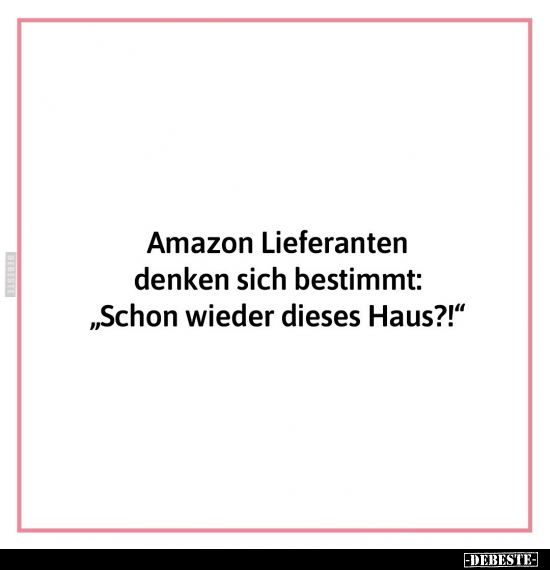 Amazon Lieferanten denken sich bestimmt:.. - Lustige Bilder | DEBESTE.de