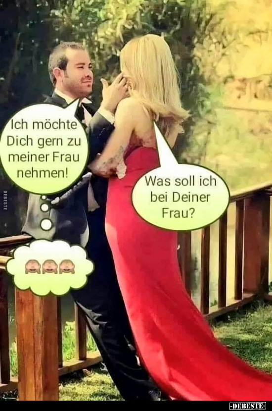 Ich möchte Dich gern zu meiner Frau nehmen!.. - Lustige Bilder | DEBESTE.de