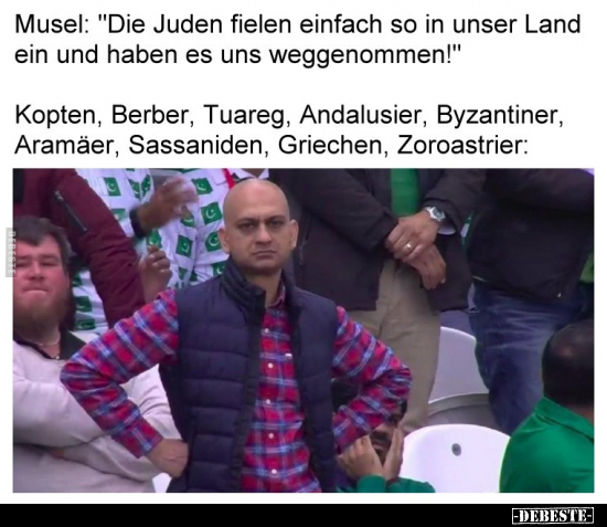 Musel: "Die Juden fielen einfach so in unser Land ein und.." - Lustige Bilder | DEBESTE.de
