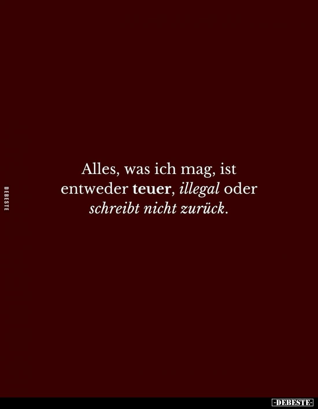 Alles, was ich mag, ist entweder teuer, illegal oder schreibt nicht zurück.