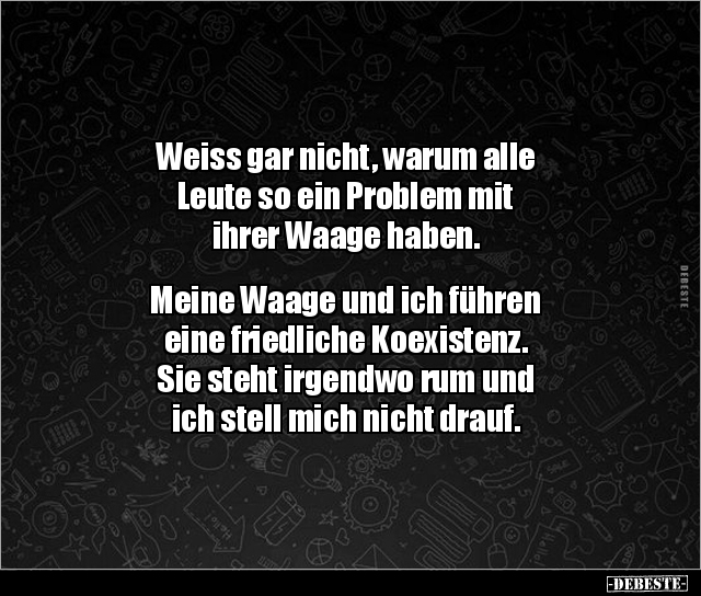 Weiss gar nicht, warum alle Leute so ein Problem mit.. - Lustige Bilder | DEBESTE.de