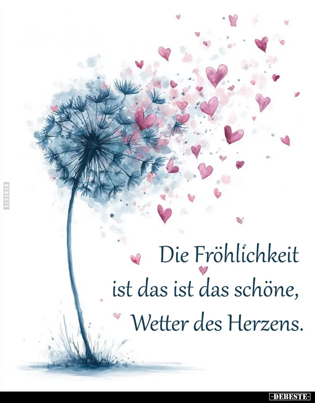 Die Fröhlichkeit 
ist das ist das schöne, 
Wetter des Herzens.