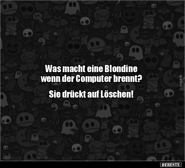 Was macht eine Blondine wenn der Computer brennt?.. - Lustige Bilder | DEBESTE.de