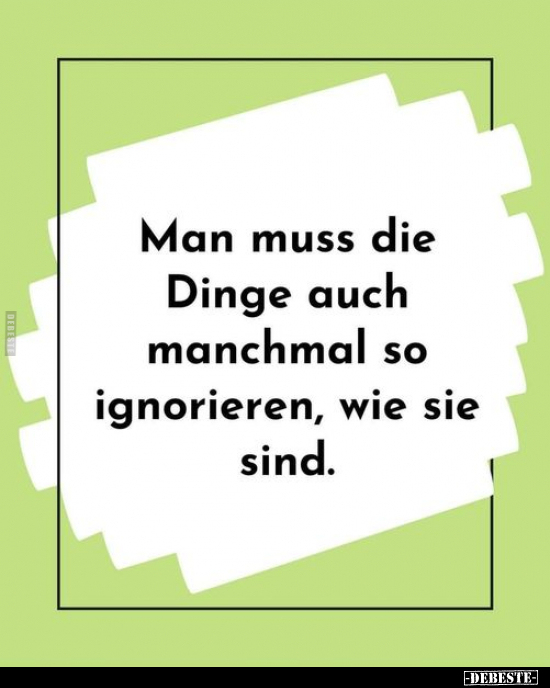Man muss die Dinge auch manchmal so ignorieren.. - Lustige Bilder | DEBESTE.de