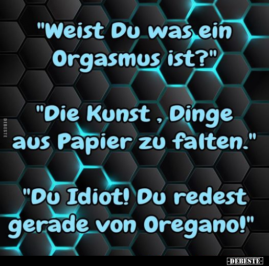 "Weist Du was ein Orgasmus ist?".. - Lustige Bilder | DEBESTE.de