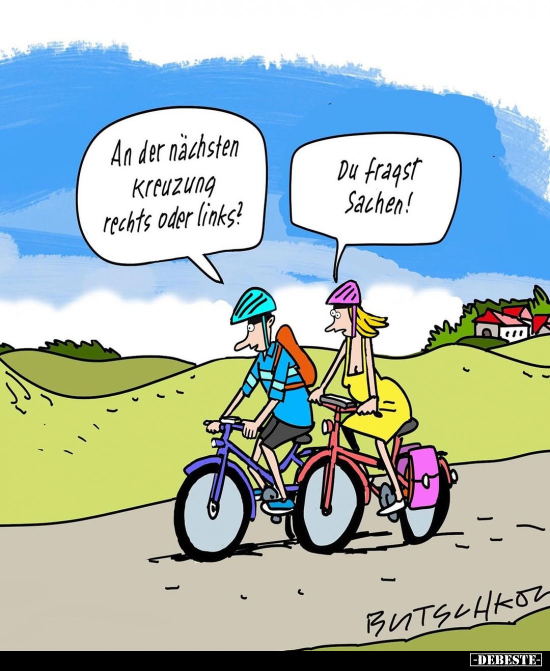 An der nächsten Kreuzung rechts oder links?
Du fragst Sachen!