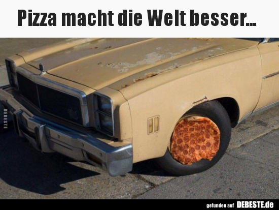 Pizza macht die Welt besser...