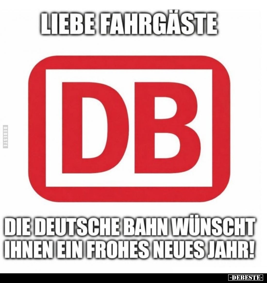 Liebe Fahrgäste:
Die Deutsche Bahn wünscht ihnen ein frohes Neues Jahr!