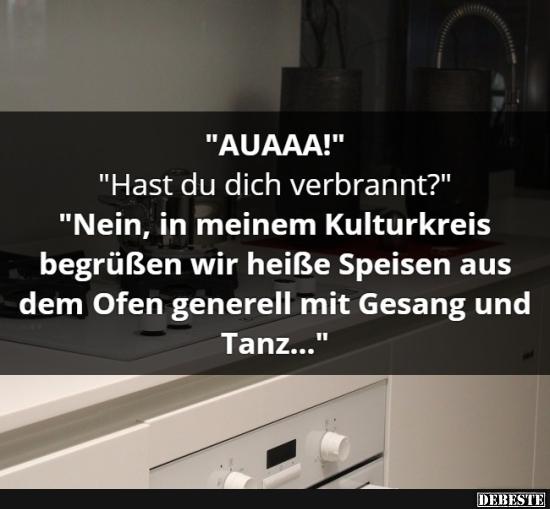 'AUAAA!' 'Hast du dich verbrannt?'
