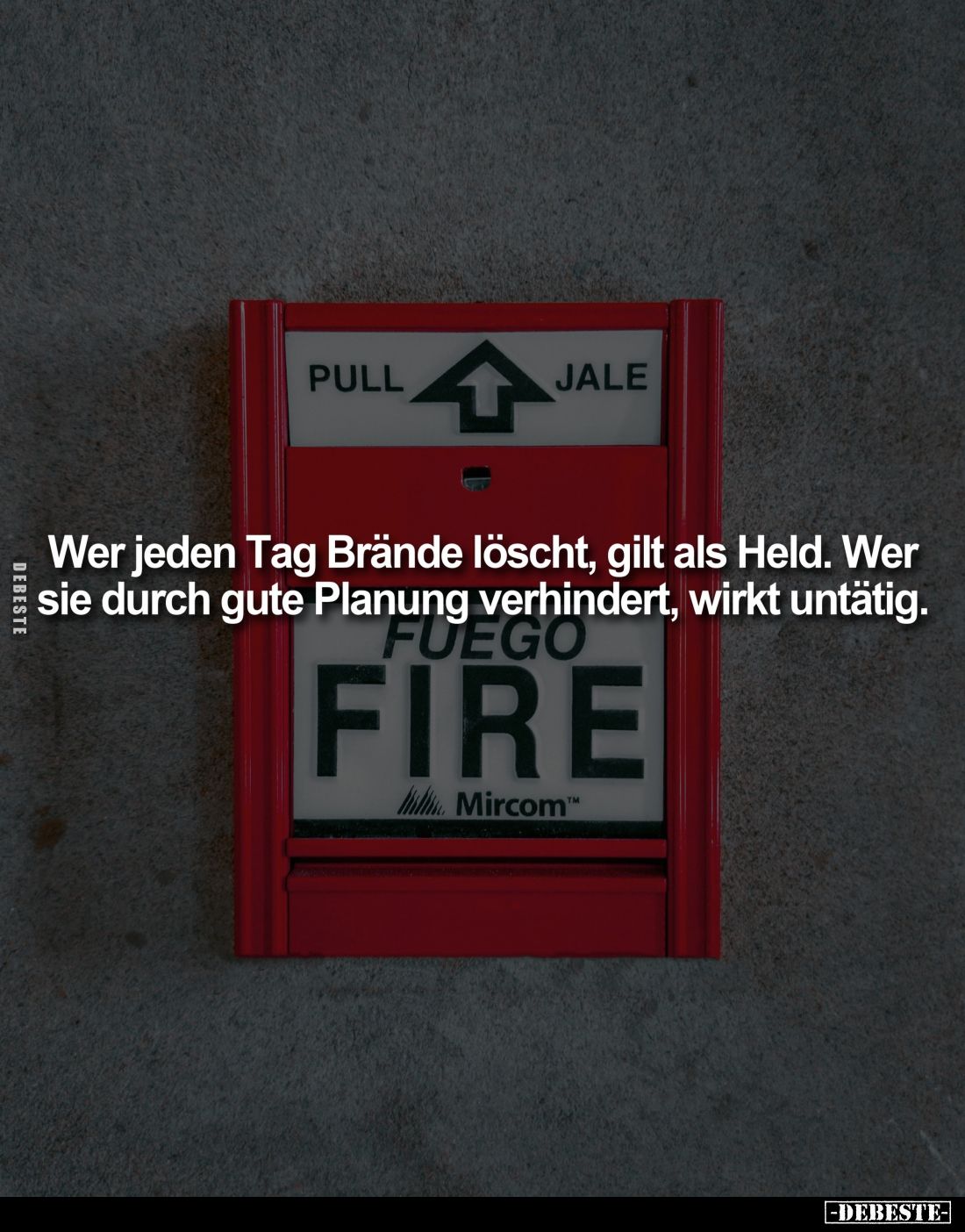 Wer jeden Tag Brände löscht, gilt als Held. 
Wer sie durch gute Planung verhindert, wirkt untätig.