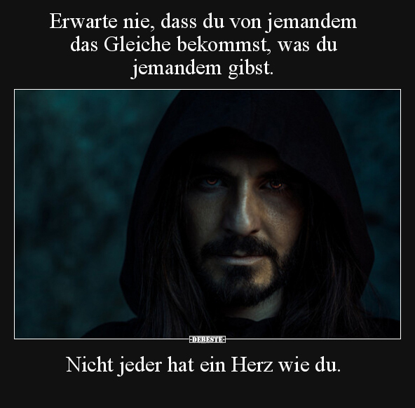 Erwarte nie, dass du von jemandem das Gleiche bekommst.. - Lustige Bilder | DEBESTE.de