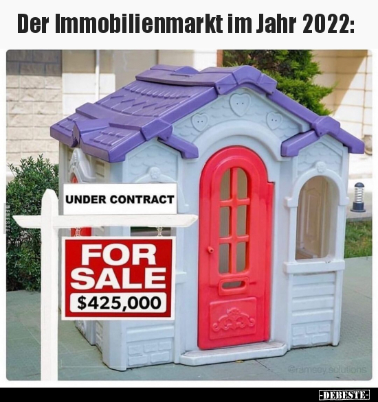 Der Immobilienmarkt im Jahr 2022.. - Lustige Bilder | DEBESTE.de