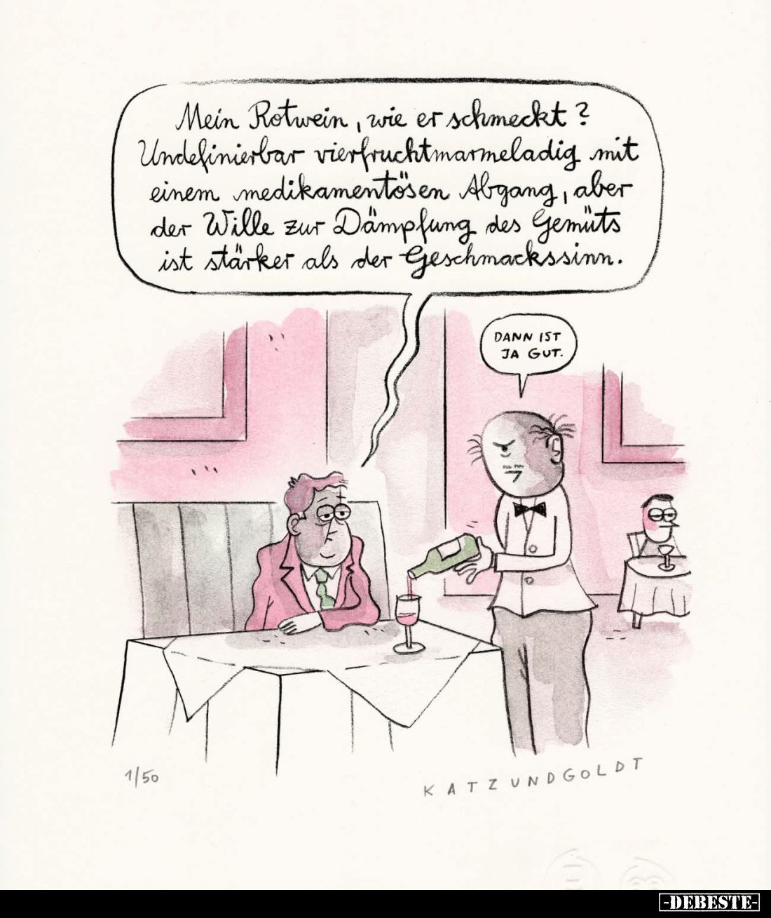 Mein Rotwein, wie er schmeckt?
Undefinierbar vierfruchtmarmeladig mit einem medikamentösen Abgang, aber der Wille zur Dämpfu...