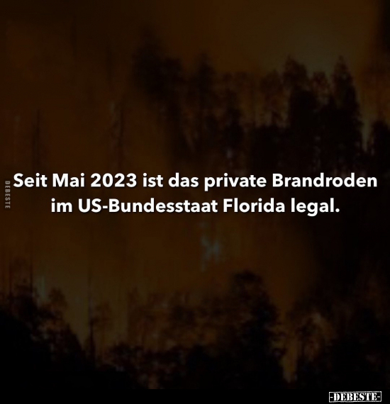 Seit Mai 2023 ist das private Brandroden im US-Bundesstaat.. - Lustige Bilder | DEBESTE.de