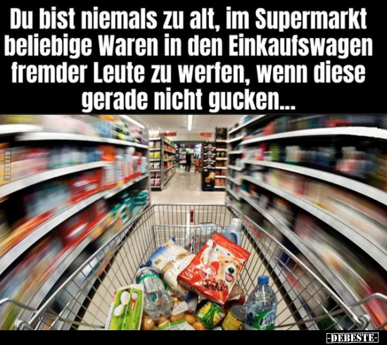 Du bist niemals zu alt, im Supermarkt beliebige Waren in.. - Lustige Bilder | DEBESTE.de