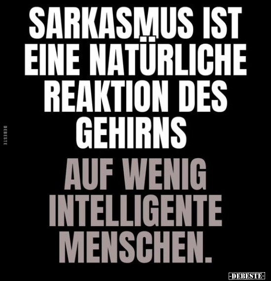 Sarkasmus ist eine natürliche Reaktion des Gehirns.. - Lustige Bilder | DEBESTE.de