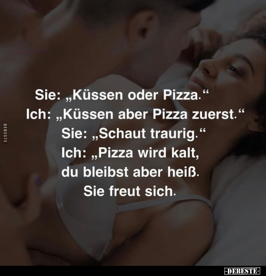 Sie: "Küssen oder Pizza.".. - Lustige Bilder | DEBESTE.de