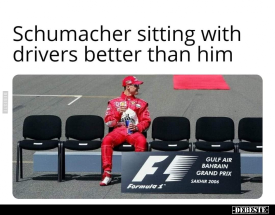 Schumacher sitting with. drivers better than him.. - Lustige Bilder | DEBESTE.de