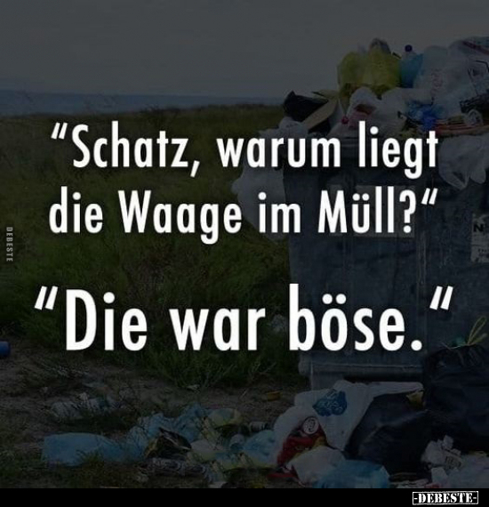 "Schatz, warum liegt die Waage im Müll?".. - Lustige Bilder | DEBESTE.de