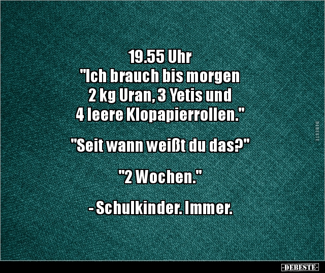 19.55 Uhr "Ich brauch bis morgen 2 kg Uran, 3 Yetis und.." - Lustige Bilder | DEBESTE.de