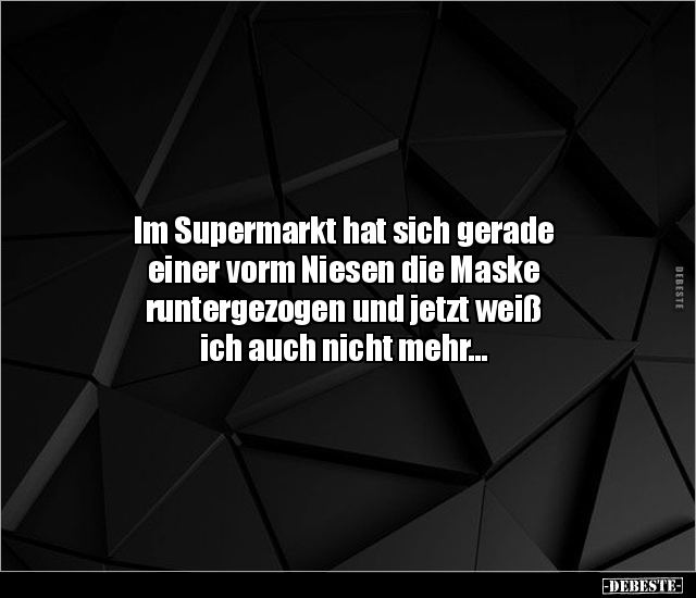 Im Supermarkt hat sich gerade einer vorm Niesen die Maske.. - Lustige Bilder | DEBESTE.de